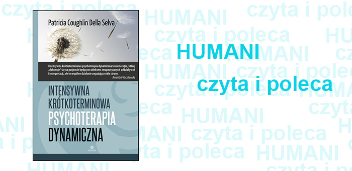 Humani czyta i poleca: Patricia Coughlin della Selva „Intensywna krótkoterminowa psychoterapia psychodynamiczna”