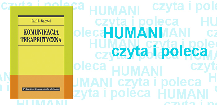 Humani czyta i poleca: Paul L. Wachtel „Komunikacja Terapeutyczna”