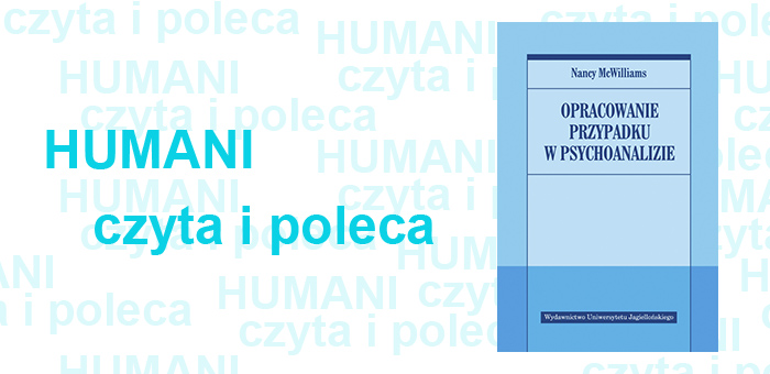 Humani czyta i poleca: Nancy McWilliams „Opracowanie przypadku w psychoanalizie”